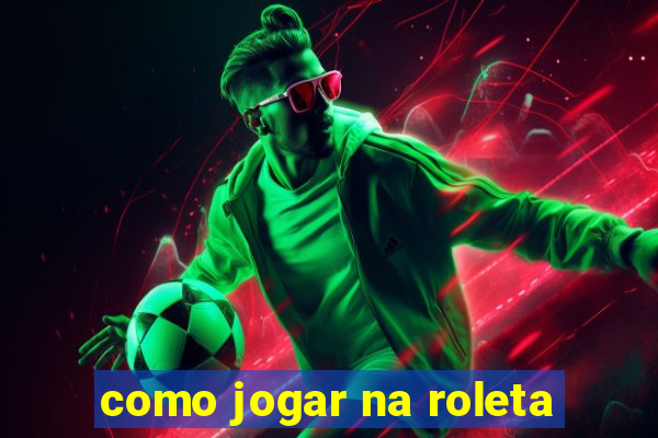 como jogar na roleta